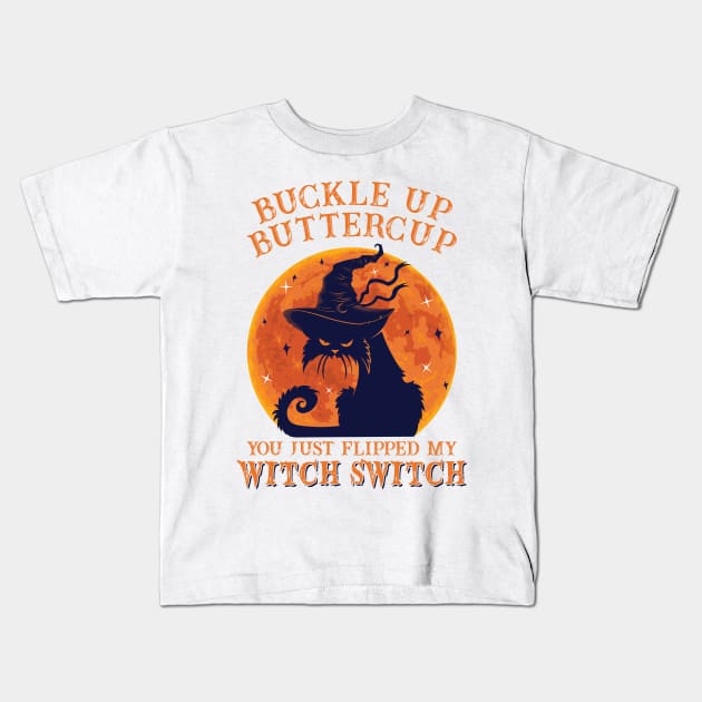 Cat Buckle Up Butter Cup You Just Flipped My Witch Switch Kids T-Shirt by SharleenV80